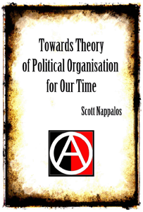 Towards Theory of Political Organisation for Our Time by Scott Nappalos