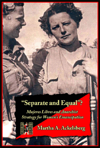 “Separate and Equal”?: Mujeres Libres and Anarchist Strategy for Women’s Emancipation by Martha A. Ackelsberg