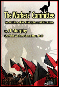 The Workers’ Committee: An Outline of its Principles and Structure by J.T. Murphy