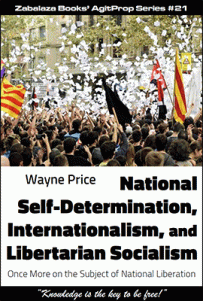 AgitProp 21 - National Self-Determination, Internationalism, and Libertarian Socialism by Wayne Price